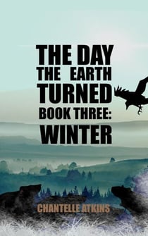 The Day The Earth Turned Book Three: Winter - The Day The Earth Turned, #3