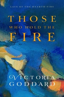 Those Who Hold the Fire - Lays of the Hearth-Fire