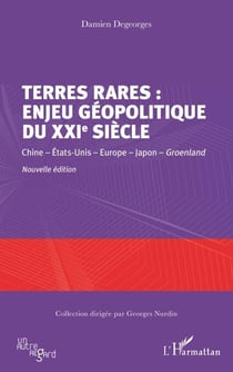 Terres rares : enjeu géopolitique du XXIe siècle - Chine - États-Unis - Europe - Japon - Groenland Nouvelle édition - Nouvelle édition