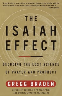 The Isaiah Effect - Decoding the Lost Science of Prayer and Prophecy