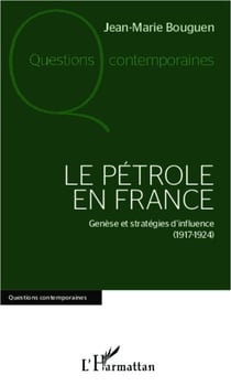 Le pétrole en France - Genèse et stratégies d'influence (1917-1924)