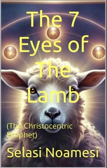 The 7 Eyes of The Lamb (The Christocentric Prophet)