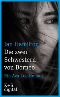 Die zwei Schwestern von Borneo - Ein Ava-Lee-Roman