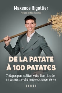 De la patate à 100 patates - 7 étapes pour cultiver votre liberté, créer un business à votre image et changer de vie