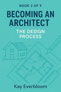 Becoming an Architect – Book 2: The Design Process - Becoming an Architect (Book 1 of 9), #2