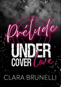 Under Cover Love - Prélude (T0) - (Romance Unité d'élite)