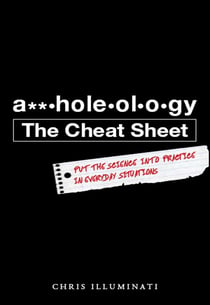 A**holeology The Cheat Sheet - Put the science into practice in everyday situations