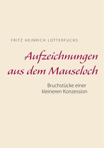 Aufzeichnungen aus dem Mauseloch - Bruchstücke einer kleineren Konzession