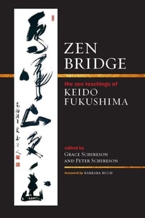 Zen Bridge - The Zen Teachings of Keido Fukushima