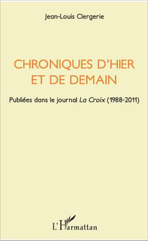 Chroniques d'hier et de demain - Publiées dans le journal " La Croix " (1988-2011)