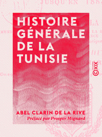 Histoire générale de la Tunisie - Depuis l'an 1590 avant Jésus-Christ jusqu'en 1883