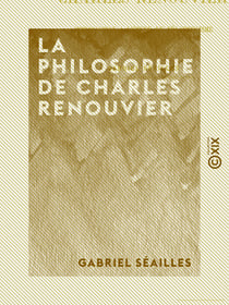 La Philosophie de Charles Renouvier - Introduction à l'étude du néo-criticisme