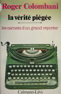 La Vérité piégée - Les carnets d'un grand reporter