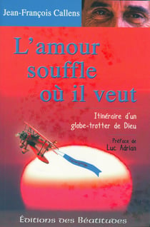 L'Amour souffle où il veut - Itinéraire d'un globe-trotter de Dieu
