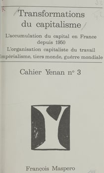 Transformations du capitalisme - L'accumulation du capital en France depuis 1950. L'organisation capitaliste du travail. Impérialisme, tiers-monde, guerre mondiale