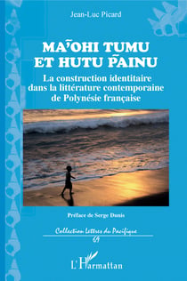 Ma'ohi Tumu et Hutu Painu - La construction identitaire dans la littérature contemporaine de Polynésie française