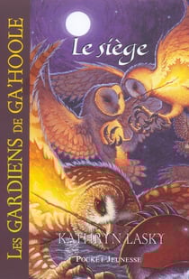 Les Gardiens de Ga'Hoole - tome 4 Le Siège - Le Siège