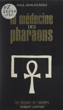 La médecine des pharaons - Magie et science médicale dans l'Égypte ancienne