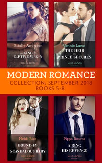 Modern Romance September 2018 Books 5-8 - The Heir the Prince Secures / Bound by Their Scandalous Baby / The King's Captive Virgin / A Ring to Take His Revenge