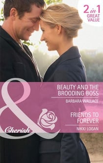 Beauty And The Brooding Boss / Friends To Forever - Beauty and the Brooding Boss / Friends to Forever