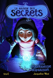 Une mystérieuse disparition. La Maison des secrets, tome 4 - Une mystérieuse disparition