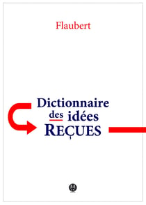 Dictionnaire des idées reçues - Catalogue des opinions chics
