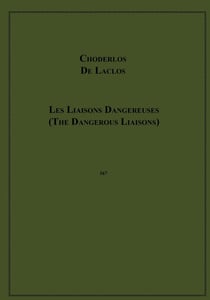 The Dangerous Liaisons - Letters Collected in a Private Society and Published for the Instruction of Others