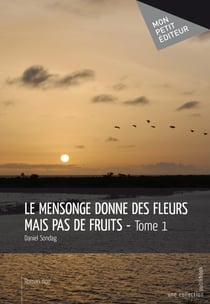 Le Mensonge donne des fleurs mais pas de fruits - Tome 1