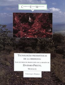 Tecnologías prehispánicas de la obsidiana - Los centros de producción de la región de Zináparo-Prieto, Michoacán, México