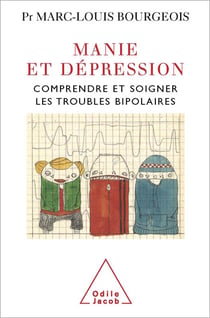 Manie et dépression - Comprendre et soigner le trouble bipolaire