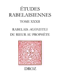 Rabelais agonistes : du rieur au prophète - Etudes sur "Pantagruel", "Gargantua" et "Le Quart Livre