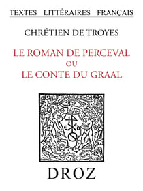 Le roman de Perceval ou le conte du Graal - Publié d'après le ms. fr. 12576 de la Bibliothèque Nationale. Seconde édition revue et augmentée
