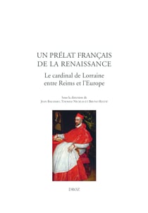 Un prélat français de la Renaissance - Le cardinal de Lorraine, entre Reims et l'Europe