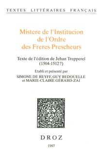 Mistere de l’Institucion de l’Ordre des Freres Prescheurs. Texte de l'édition de Jehan Trepperel (1504-1512?)