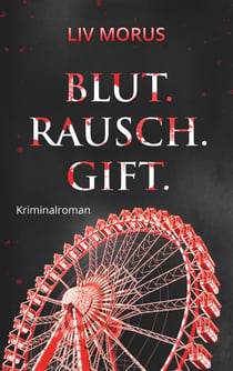Blut. Rausch. Gift. - Der 4. Fall für Elisa Gerlach und Henri Wieland