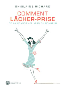 Comment lâcher-prise - De la conscience vers du bonheur