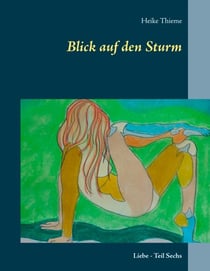 Blick auf den Sturm - Liebe - Teil Sechs
