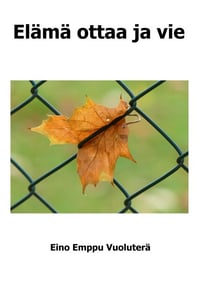 Elämä ottaa ja vie - Elämän hetkiä tien varrelta