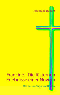 Francine - Die lüsternen Erlebnisse einer Novizin - Die ersten Tage im Kloster
