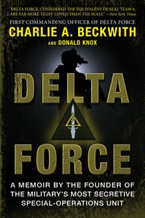 Delta Force - A Memoir by the Founder of the U.S. Military's Most Secretive Special-Operations Unit