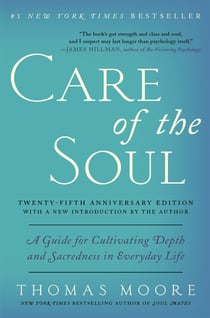 Care of the Soul Twenty-fifth Anniversary Edition - A Guide for Cultivating Depth and Sacredness in Everyday Life