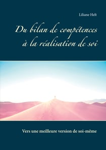 Du bilan de compétences à la réalisation de soi - Comment devenir la meilleure version de soi même?