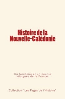 Histoire de la Nouvelle Calédonie - Un territoire et un peuple éloignés de la France