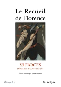 Le Recueil de Florence - 53 farces imprimées à Paris vers 1515