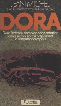Dora - Dans l'enfer du camp de concentration où les savants nazis préparaient la conquête de l'espace