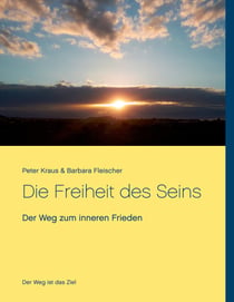 Die Freiheit des Seins - Der Weg zum inneren Frieden