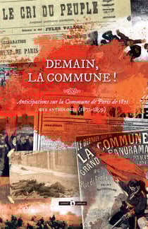 Demain, la Commune ! - Anticipations sur la Commune de Paris de 1871 - Une anthologie (1872-1899)
