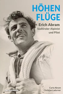 Höhenflüge - Erich Abram – Südtiroler Alpinist und Pilot