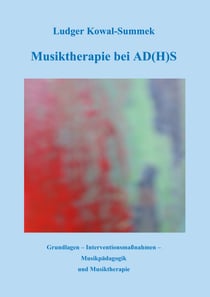 Musiktherapie bei AD(H)S - Grundlagen - Interventionsmaßnahmen - Musikpädagogik und Musiktherapie