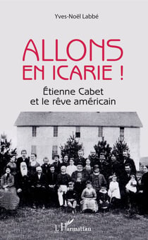 Allons en Icarie ! - Etienne Cabet et le rêve américain